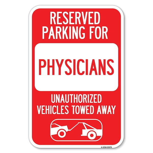 Reserved Parking for Physicians Unauthor Heavy-Gauge Aluminum Sign, 12" x 18", A-1218-23079